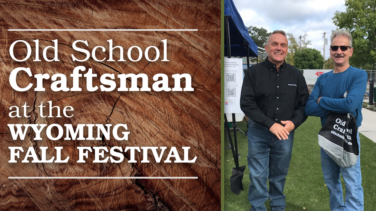 Two men smiling. The text reads, "Old School Craftsman at the Wyoming Fall Festival" 